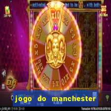 jogo do manchester united ao vivo futemax